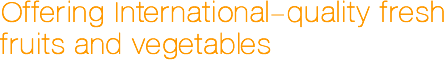 Offering International-quality fresh fruits and vegetables